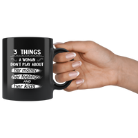 3 things a woman don't play abou her money feelings and kids black coffee mug