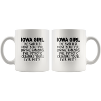 Iowa girl the sweetest beautiful loving amazing evil psyhotic creature you'll ever meet white gift coffee mug