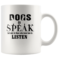 Dogs do speak not only to those who know how to listen white gift coffee mug