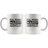 Real women marry assholes white coffee mug