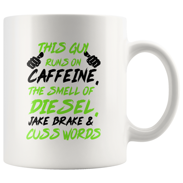 This Guy Runs On Caffeine The Smell Of Diesel Jake & Cuss Words White Coffee Mug