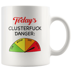 Today s Clusterfuck Danger Low Medium High Extreme Clock White Coffee Mug