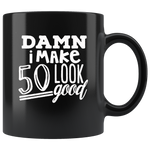 Damn i make 50 look good, birthday's gift black coffee mug