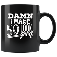 Damn i make 50 look good, birthday's gift black coffee mug