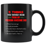 5 things hear from my freaking awesome dad, father's day funny black gift coffee mugs