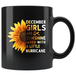 Sunflower December girls are sunshine mixed with a little Hurricane Birthday gift, born in December, black coffee mug