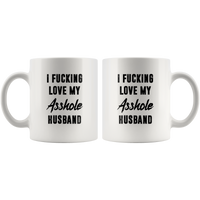 I fucking love my asshole husband white coffee mug