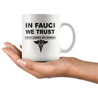 In Fauci We Trust Sciance Not Morons Nurse White Coffee Mug