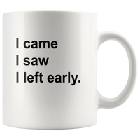 I came saw left early white coffee mug