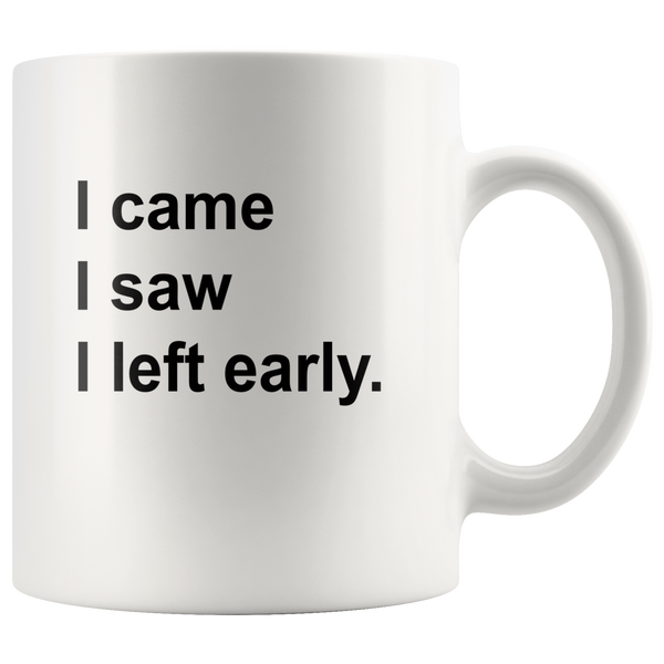 I came saw left early white coffee mug