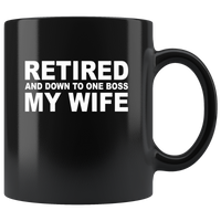 Retired And Down To One Boss My Wife Funny Black Coffee Mug