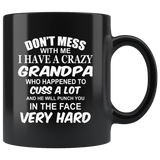 Don't mess with me I have a crazy grandpa, cuss, punch in face hard black gift coffee mug