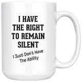 I Have The Right To Remain Silent Just Don't Have The Ability White Coffee Mug