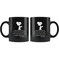 I know I'm just a snoopy dog but If you feel sad I'll be your smile cry comfort always be by your side lover black coffee mug