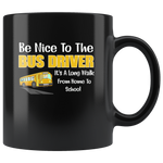 Be nice to the bus driver long walk home from school black gift coffee mug