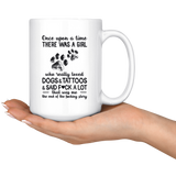 Once Upon A Time There Was A Girl Who Really Loved Dogs Tattoos Said Fuck A Lot That Me End Fucking Story White Coffee Mug