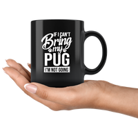 If I Can’t Bring My Pug Gift For Pug Lover Black Coffee Mug