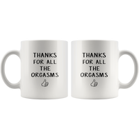 Thanks For All The Orgasms White Coffee Mug