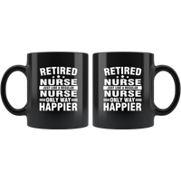 Retired Nurse Just Like A Regular Nurse Only Way Happier Black Coffee Mug