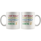 I just really wanna go hunting wine white gift coffee mug for men women