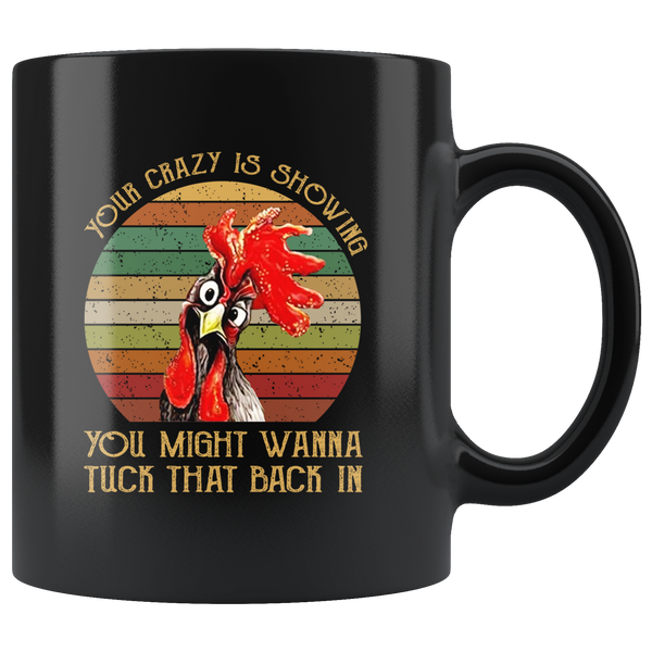 Your crazy is showing you might wanna tuck that back in black coffee mug gift