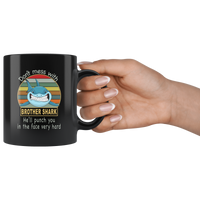 Don't mess with brother shark, punch you in your face black gift coffee mug