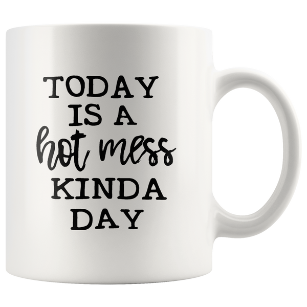 Today is a hot mess kinda day white coffee mug