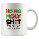 Ho Ho Ho Ly Shit I'm Drunk It's My Sister's Fault Beer Lover Christmas Xmas White Coffee Mug