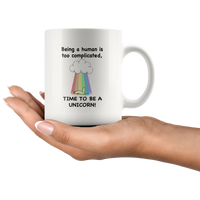 Being A Human Is Too Complicated Time To Be A Unicorn Rainbow White Coffee Mug