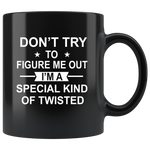 Don't try to figure me out I'm a special kind of twisted black gift coffee mug