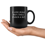 I Love Jesus But I Will Punch A Ho Black Coffee Mug