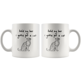 Hold my beer i gotta pet a cat white gift coffee mug