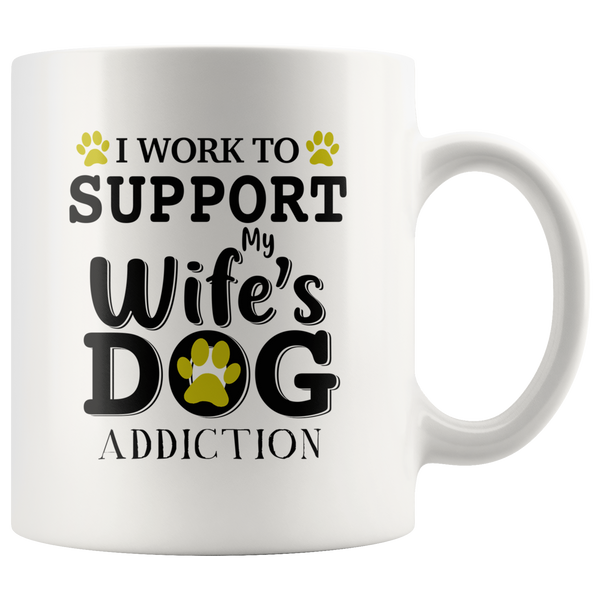 I work to support my wife's dog addiction white gift coffee mug