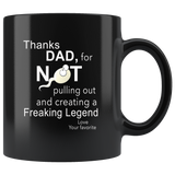 Thanks Dad for not pulling out and creating a Freaking Legend love your favorite father's day gift black coffee mug