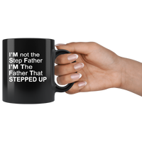 I'm not step father I'm the father that stepped up, father's day black gift coffee mug