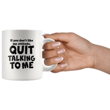 If You Don't Like My Attitude Quit Talking To Me White Coffee Mug