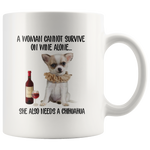 A Woman cannot survive on wine alone she also needs a chihuahua funny white coffee mug