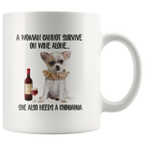 A Woman cannot survive on wine alone she also needs a chihuahua funny white coffee mug