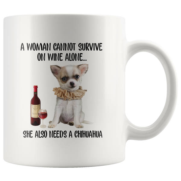 A Woman cannot survive on wine alone she also needs a chihuahua funny white coffee mug