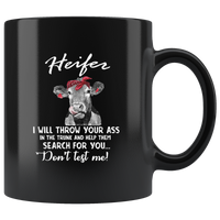 Heifer I Will Throw Your Ass In The Trunk And Help Them Search For You Don’t Test Me Black Coffee mug