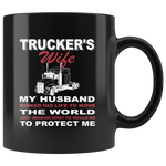 Trucker's wife my husband risked his life to move the world he protect me black gift coffee mug