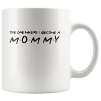 The One Where I Become A Mommy Friends Style Funny Mothers Day Gift For Women Wife Mom White Coffee Mug