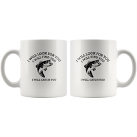 I will look for you find catch you love fishing white coffee mug