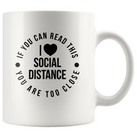 If You Can Read This You Are Too Close I Love Social Distance White Coffee Mug