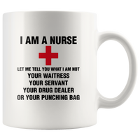 I Am A Nurse Let Me Tell You What Not Your Waitress Servant Drug Dealer Or Punching Bag White Coffee Mug