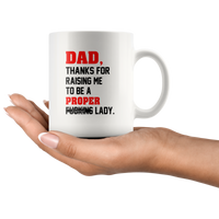 Dad Thanks For Raising Me To Be A Proper Fucking Lady Consored Fathers Day Gift White Coffee Mug