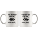 You Aren't Very Lady Like Are You Me Suck My Nut Sack Mother Fucker White Coffee Mug