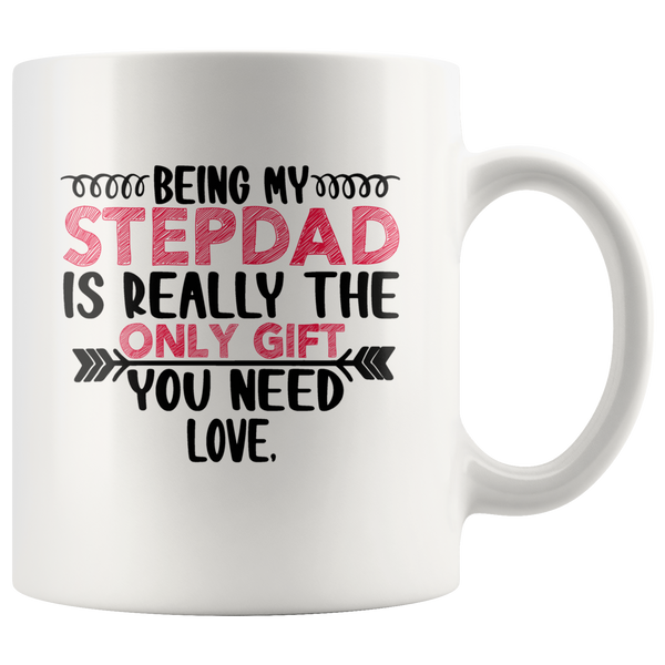 Being My Stepdad Is Really The Only Gift You Need Love Your Son Daughter Father's Day Gift White Coffee Mug