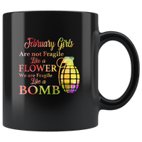 February Girls are not fragile like a flower we are fragile like a bomb colorful birthday black coffee mug