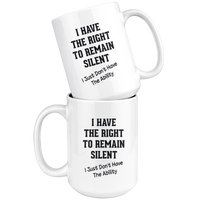 I Have The Right To Remain Silent Just Don't Have The Ability White Coffee Mug